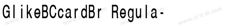 GlikeBCcardBr Regula字体转换 GlikeBCcardBr Regula字体转换